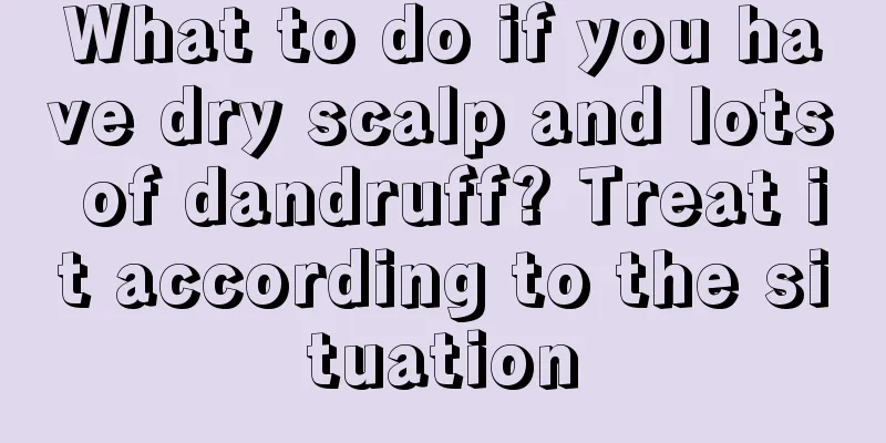 What to do if you have dry scalp and lots of dandruff? Treat it according to the situation