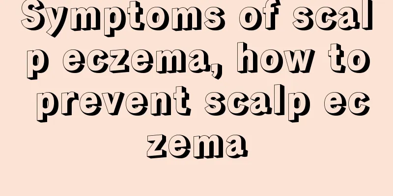 Symptoms of scalp eczema, how to prevent scalp eczema
