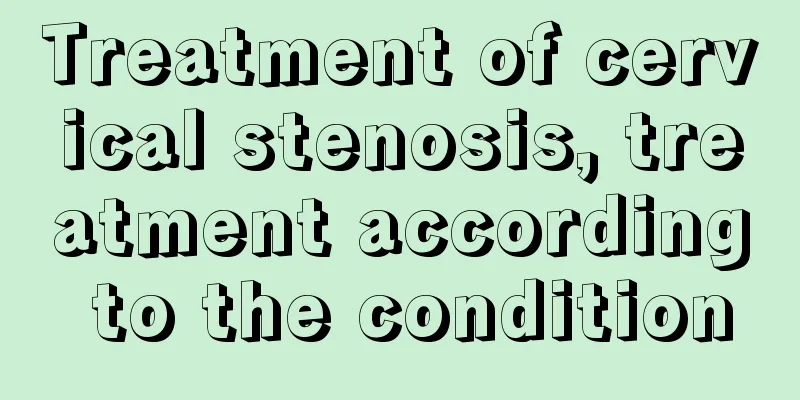Treatment of cervical stenosis, treatment according to the condition