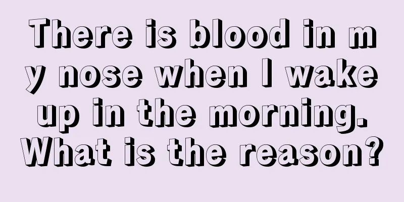 There is blood in my nose when I wake up in the morning. What is the reason?