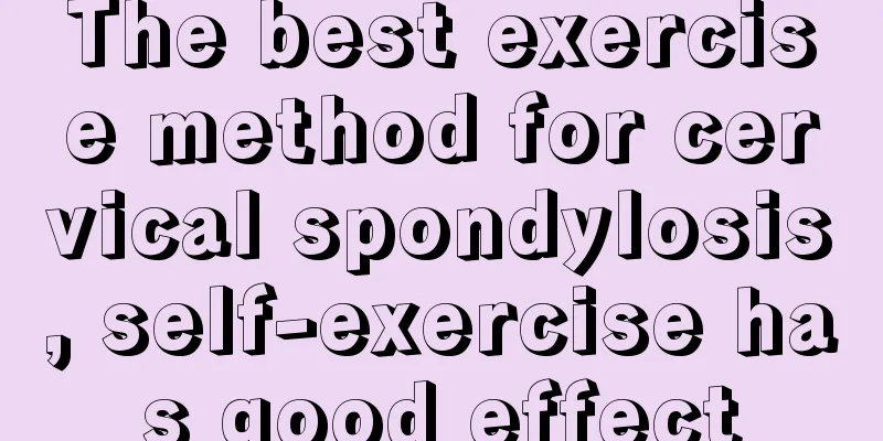 The best exercise method for cervical spondylosis, self-exercise has good effect