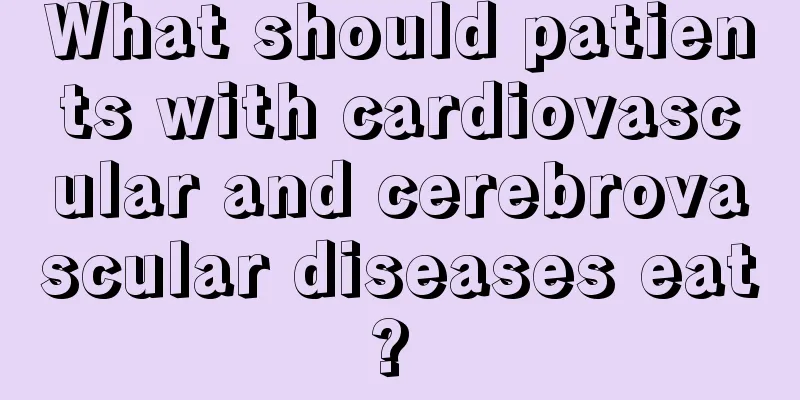 What should patients with cardiovascular and cerebrovascular diseases eat? 