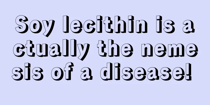Soy lecithin is actually the nemesis of a disease! 