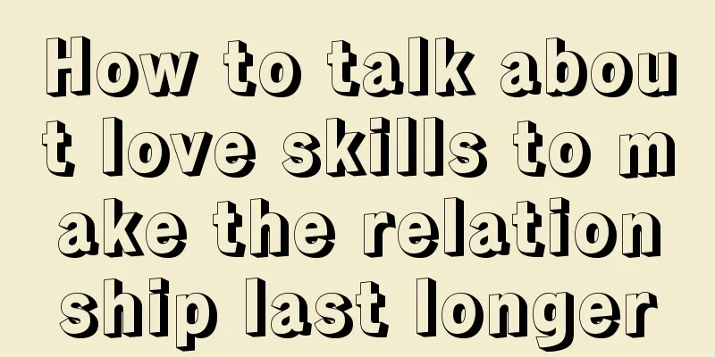 How to talk about love skills to make the relationship last longer