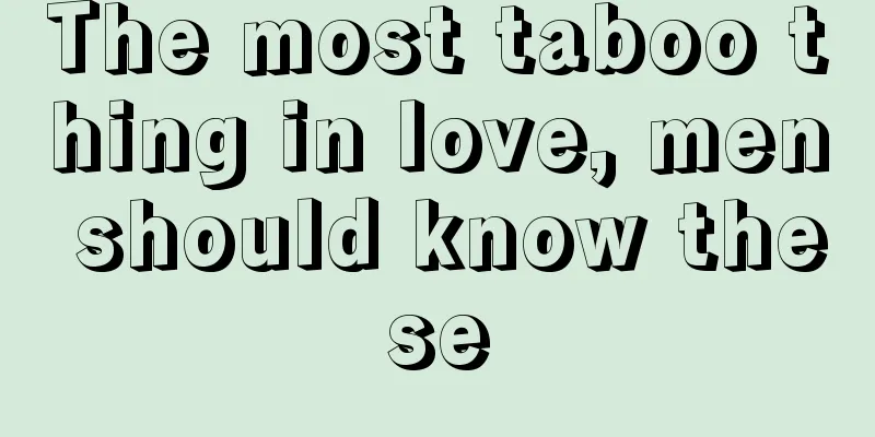 The most taboo thing in love, men should know these