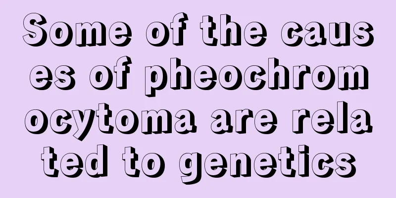 Some of the causes of pheochromocytoma are related to genetics