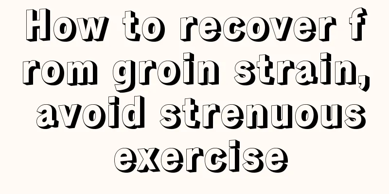 How to recover from groin strain, avoid strenuous exercise