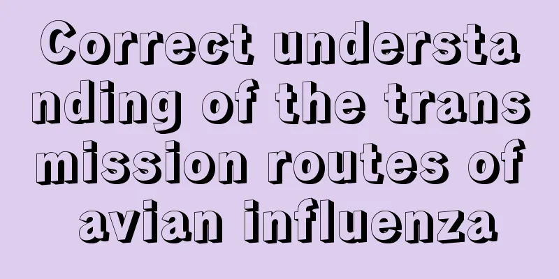 Correct understanding of the transmission routes of avian influenza