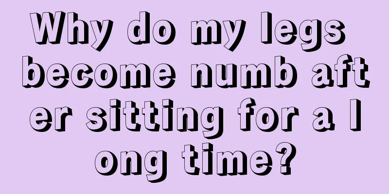 Why do my legs become numb after sitting for a long time?