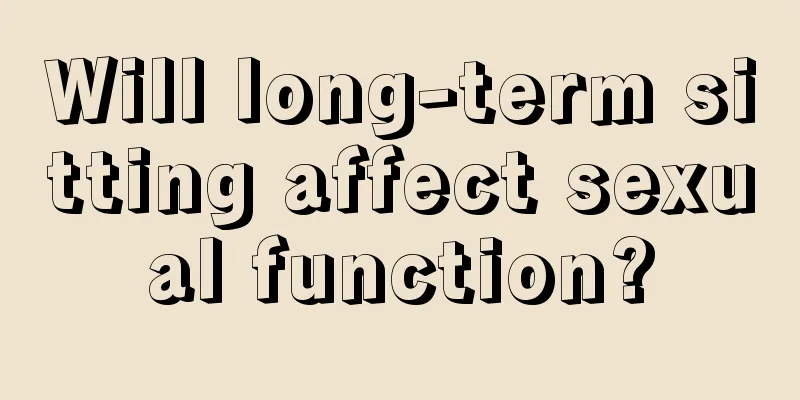 Will long-term sitting affect sexual function?