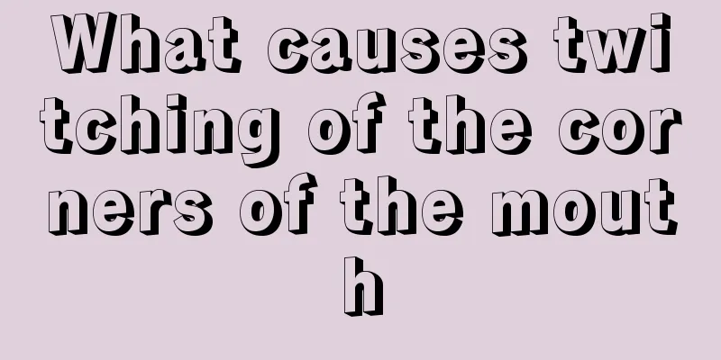 What causes twitching of the corners of the mouth