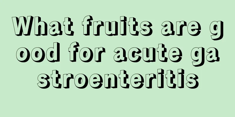 What fruits are good for acute gastroenteritis