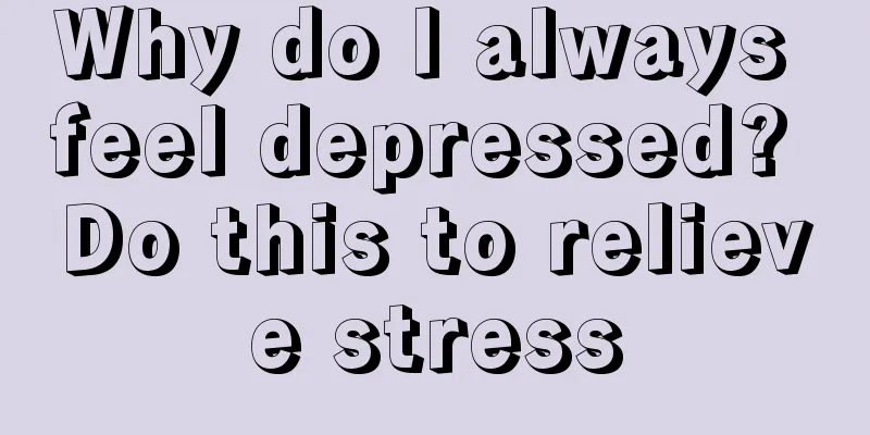 Why do I always feel depressed? Do this to relieve stress