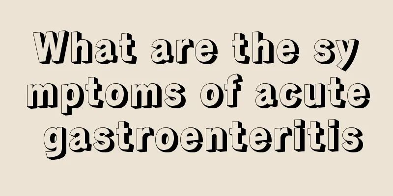 What are the symptoms of acute gastroenteritis