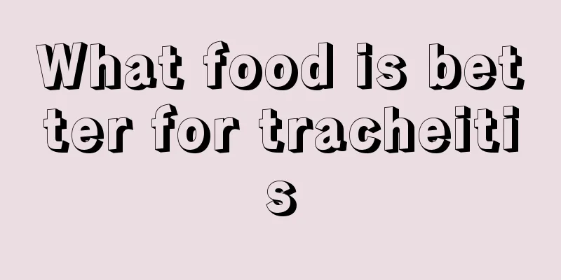 What food is better for tracheitis