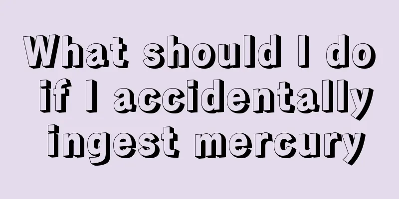 What should I do if I accidentally ingest mercury