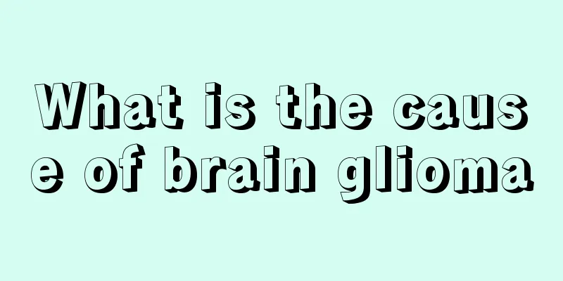 What is the cause of brain glioma