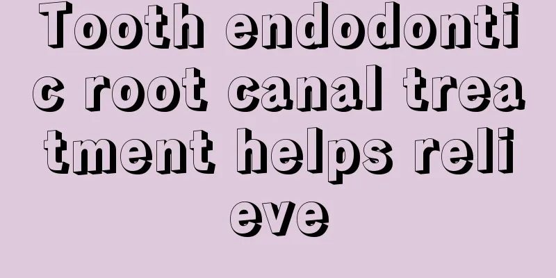 Tooth endodontic root canal treatment helps relieve