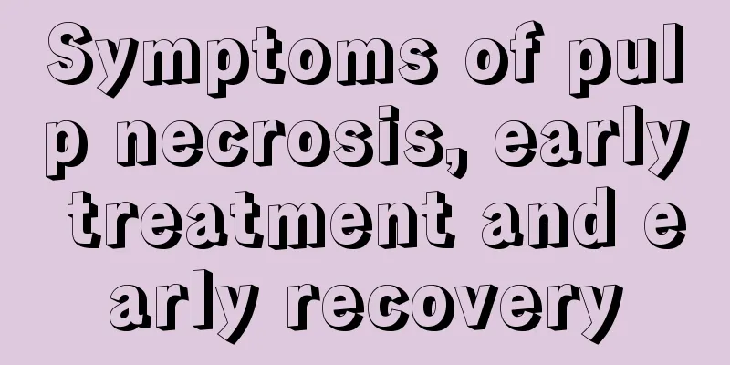 Symptoms of pulp necrosis, early treatment and early recovery