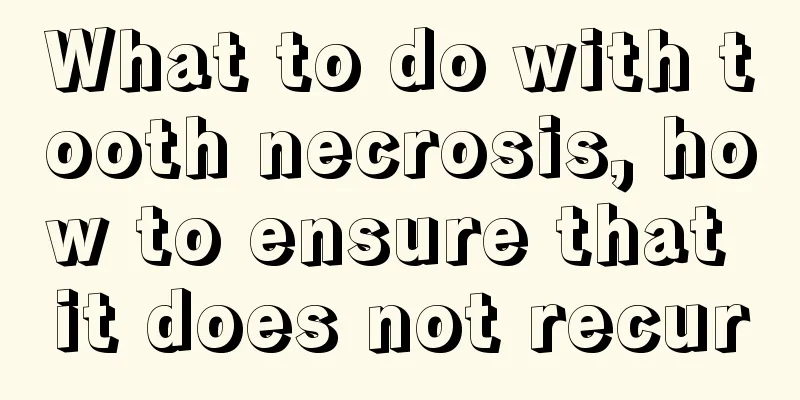 What to do with tooth necrosis, how to ensure that it does not recur