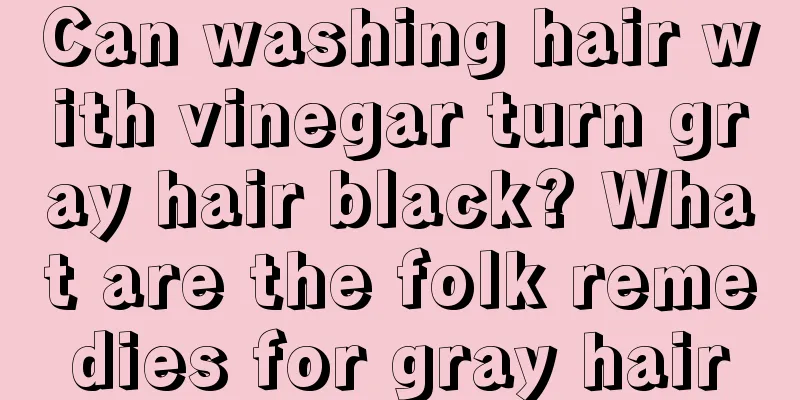 Can washing hair with vinegar turn gray hair black? What are the folk remedies for gray hair