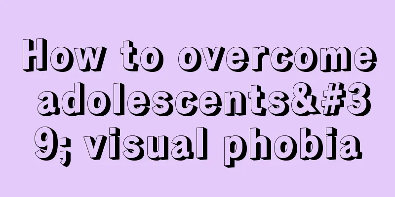 How to overcome adolescents' visual phobia