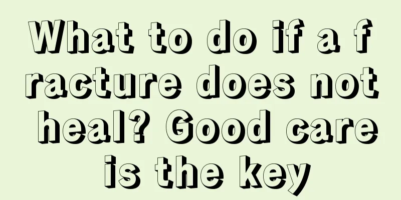 What to do if a fracture does not heal? Good care is the key
