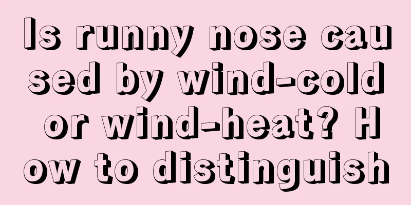 Is runny nose caused by wind-cold or wind-heat? How to distinguish