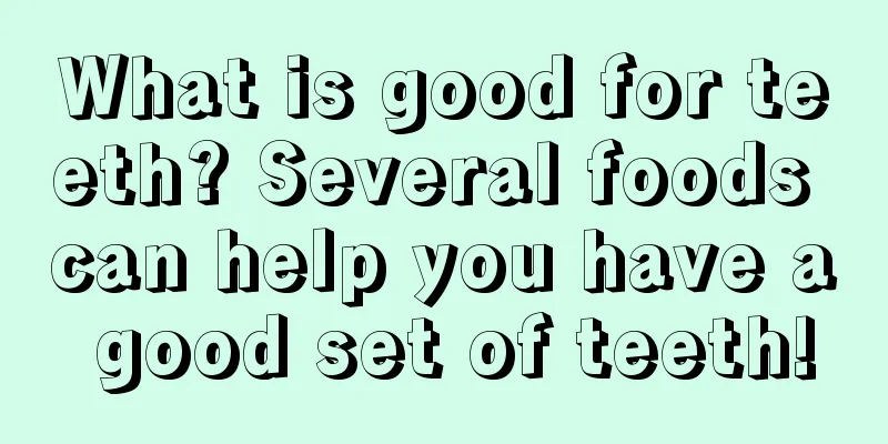 What is good for teeth? Several foods can help you have a good set of teeth!