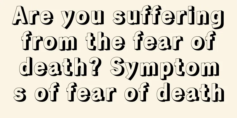 Are you suffering from the fear of death? Symptoms of fear of death