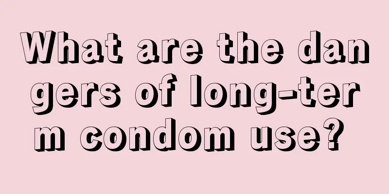What are the dangers of long-term condom use? 