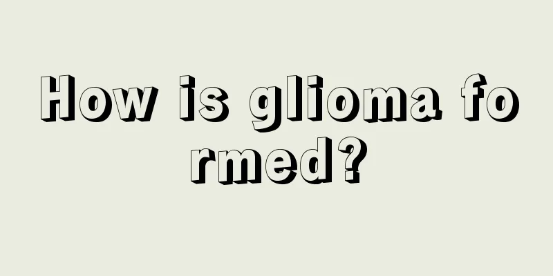 How is glioma formed?
