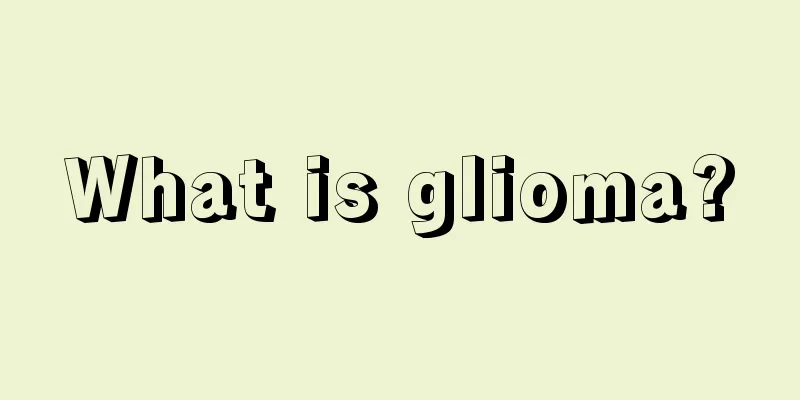 What is glioma?