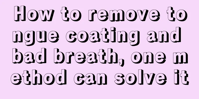 How to remove tongue coating and bad breath, one method can solve it