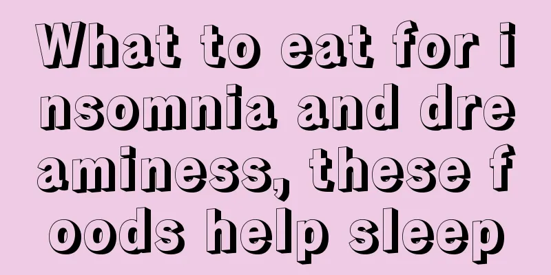 What to eat for insomnia and dreaminess, these foods help sleep