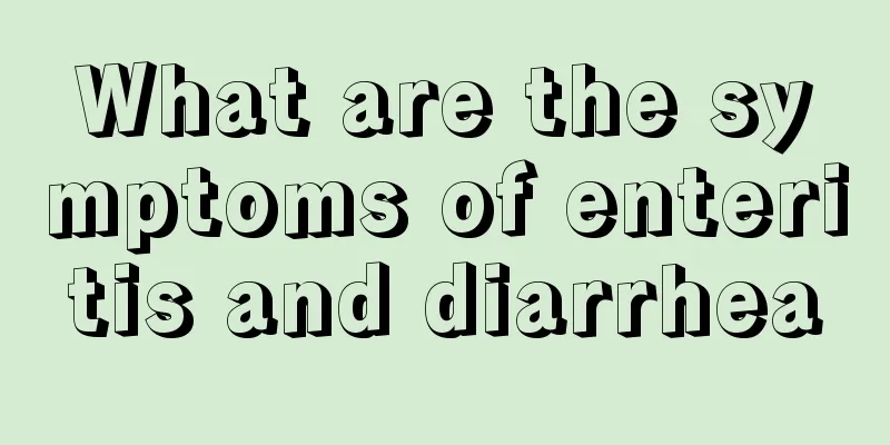 What are the symptoms of enteritis and diarrhea