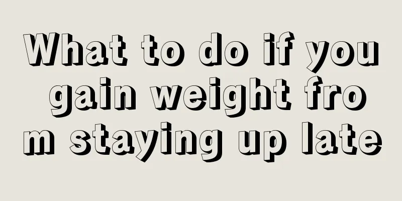 What to do if you gain weight from staying up late