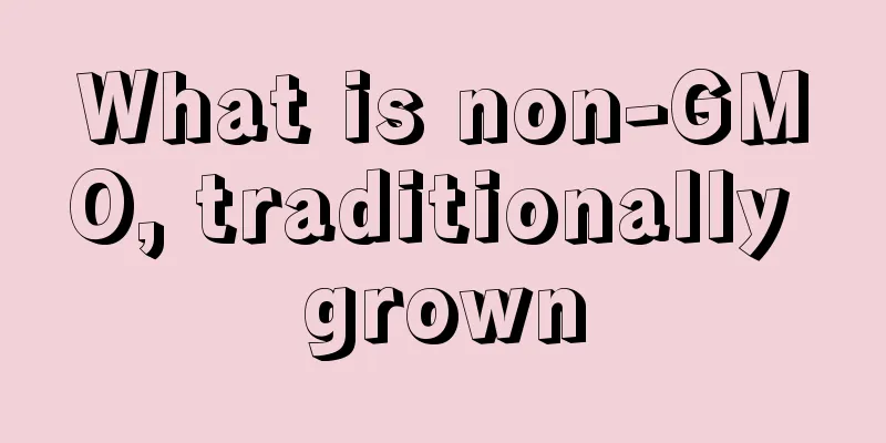 What is non-GMO, traditionally grown