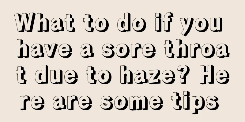 What to do if you have a sore throat due to haze? Here are some tips 