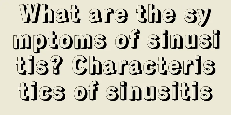 What are the symptoms of sinusitis? Characteristics of sinusitis