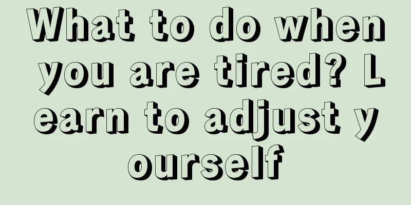 What to do when you are tired? Learn to adjust yourself