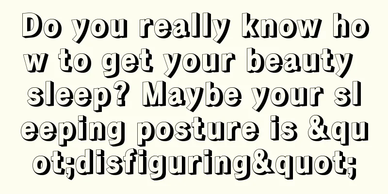 Do you really know how to get your beauty sleep? Maybe your sleeping posture is "disfiguring"