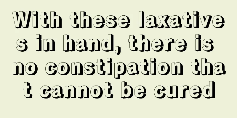 With these laxatives in hand, there is no constipation that cannot be cured