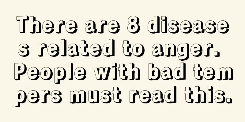 There are 8 diseases related to anger. People with bad tempers must read this.