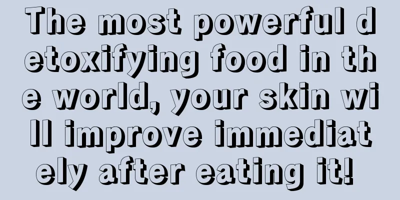 The most powerful detoxifying food in the world, your skin will improve immediately after eating it! 