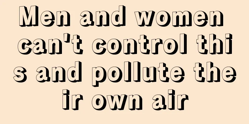 Men and women can't control this and pollute their own air