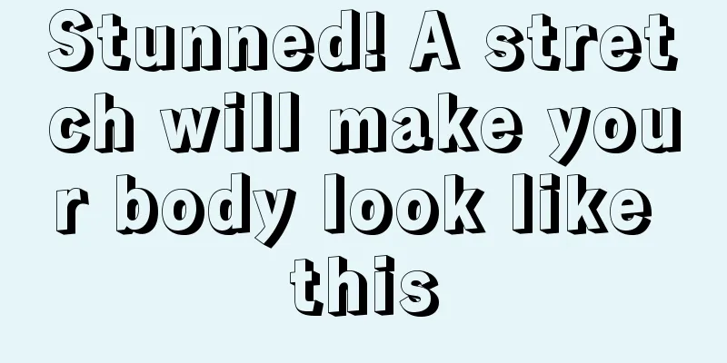 Stunned! A stretch will make your body look like this