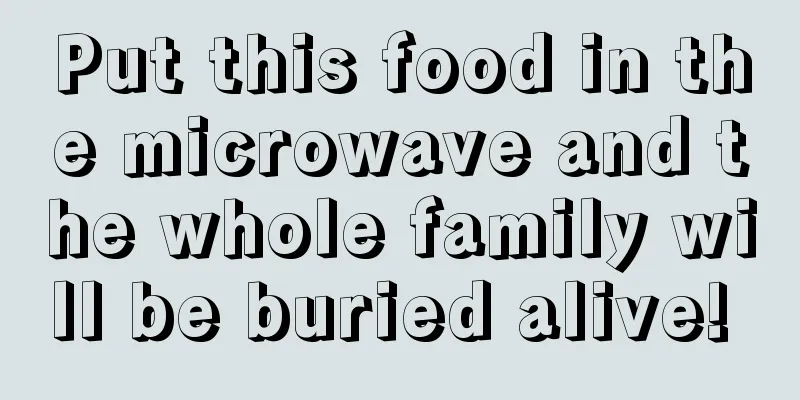Put this food in the microwave and the whole family will be buried alive! 