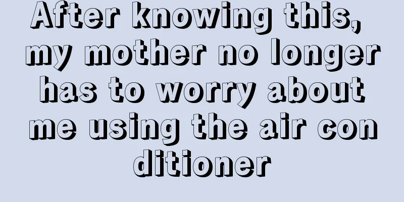 After knowing this, my mother no longer has to worry about me using the air conditioner