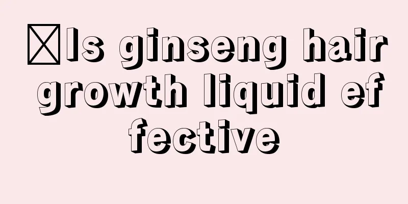​Is ginseng hair growth liquid effective